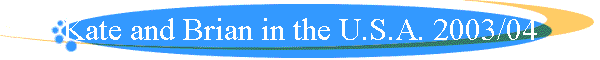 Kate and Brian in the U.S.A. 2003/04